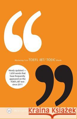Mastering Core TOEFL Ibt/Toeic Words William H. Shin Hoon Baik 9781938462085 Old Stone Press