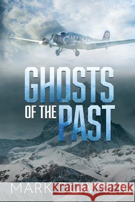 Ghosts of the Past: The Search For A Lost WWII Art Collection Worth Killing For. [2nd Edition] Mark Downer 9781938462504