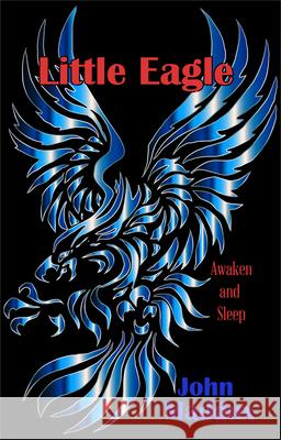 Little Eagle: Awaken and Sleep John Maddux 9781938463341