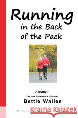 Running in the Back of the Pack Bettie Wailes 9781938464027 Wise Owl Publishing, LLC