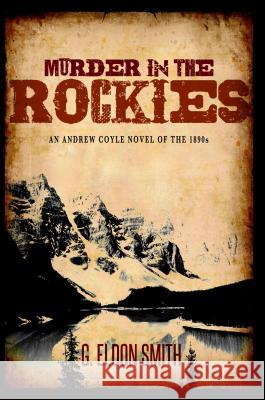 Murder in the Rockies Gary E. Smith 9781938467707