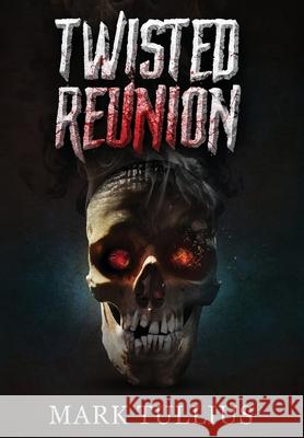 Twisted Reunion: 28 Terrifying Tales Tullius, Mark 9781938475177 Vincere Press, LLC