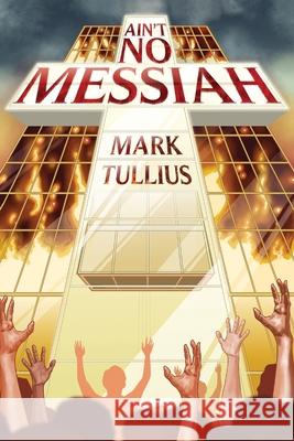 Ain't No Messiah Mark Tullius Mary Nyeholt 9781938475306 Vincere Press, LLC