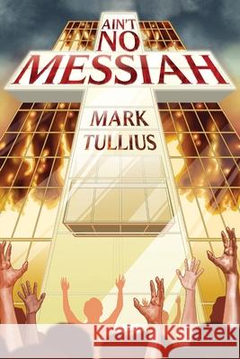 Ain't No Messiah Mark Tullius Mary Nyeholt 9781938475306