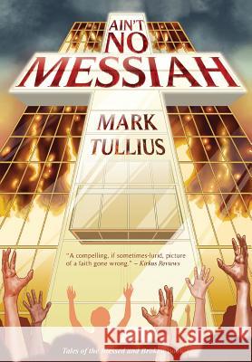 Ain't No Messiah Mark Tullius Mary Nyeholt 9781938475337