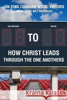 58 to 0: How Christ Leads Through the One Anothers Zens, Jon H. 9781938480058 Ekklesia Press