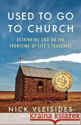 Used to Go to Church: Rethinking God on the Frontline of Life's Tragedies Vleisides, Nick 9781938480621 Quoir