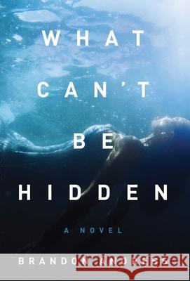 What Can't Be Hidden Brandon Andress 9781938480966 Quoir