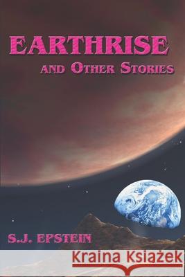 Earthrise: and Other Stories S J Epstein 9781938481475 Sunmarks Publishing