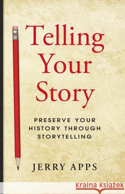 Telling Your Story Jerry Apps 9781938486234
