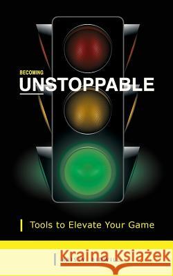 Becoming Unstoppable: Tools to Elevate Your Game Kristy Bidwill 9781938487163 Big Country Publishing, LLC