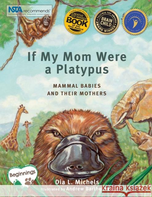 If My Mom Were A Platypus: Mammal Babies and Their Mothers Dia L. Michels 9781938492112 Science, Naturally!