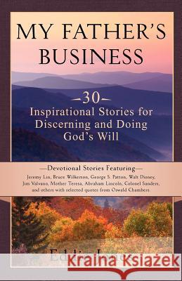 My Father's Business: 30 Inspirational Stories for Discerning and Doing God's Will Jones, Eddie 9781938499012 Lighthouse Publishing