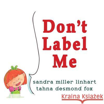Don't Label Me Sandra Miller Linhart Tahna Desmond 9781938505126 Lionheart Group Publishing