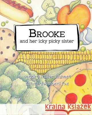Brooke and Her Icky Picky Sister Sandra Miller Linhart Tahna Desmond Fox 9781938505171 Lionheart Group Publishing