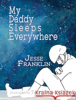 My Daddy Sleeps Everywhere Jesse Franklin Tahna Desmond Fox 9781938505263 Lionheart Group, LLC