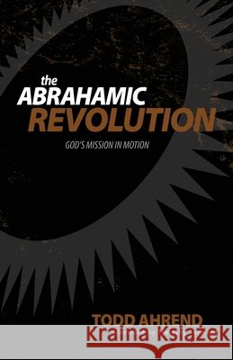 The Abrahamic Revolution Todd Ahrend 9781938512254 Book Villages