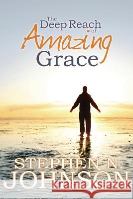 The Deep Reach of Amazing Grace Stephen N. Johnson 9781938514265 Nurturing Faith Inc.