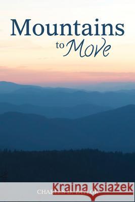 Mountains to Move Charles D. Taylor 9781938514784 Nurturing Faith Inc.