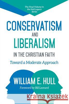 Conservatism and Liberalism in the Christian Faith William E. Hull 9781938514845 Nurturing Faith Inc.