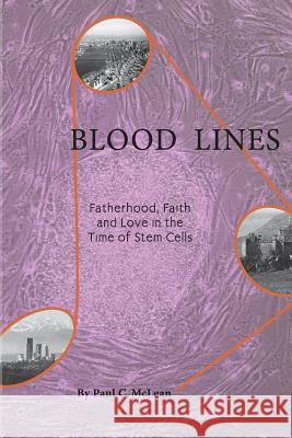 Blood Lines: Fatherhood, faith and love in the time of stem cells McLean, Paul C. 9781938517235