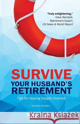 Survive Your Husband's Retirement 2nd Edition: Tips on Staying Happily Married in Retirement MS Nora R. Hall 9781938517594 eBook Bakery