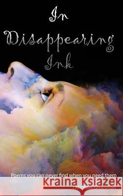 In Disappearing Ink: Poems you can never find when you need them Grossman, I. Michael 9781938517754 Koedco, LLC