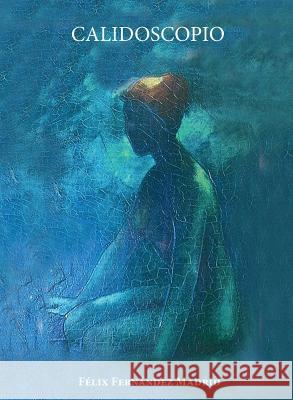 Calidpscopio Felix Fernandez Madrid 9781938517785 Felix Rodolfo Madrid