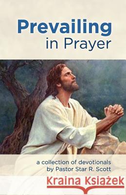 Prevailing in Prayer Pastor Star R. Scott 9781938520075 Calvary Temple
