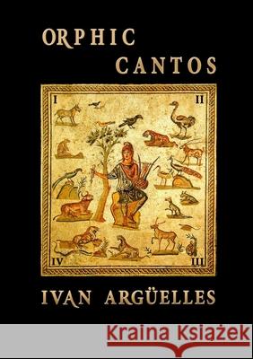 Orphic Cantos Ivan Argüelles 9781938521270 Luna Bisonte Prods