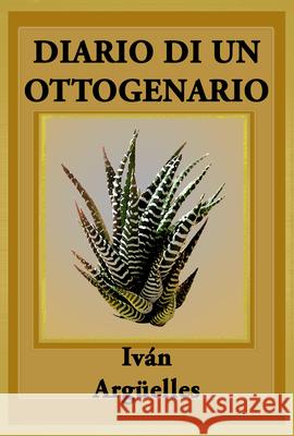 Diario Di Un Ottogenario: Poema Con M√°s L√°grimas Que Manos Iván Argüelles 9781938521669 Luna Bisonte Prods