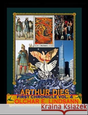 Arthur Dies: First Chronicle, Vol. 4 Lindsann, Olchar E. 9781938521713 Luna Bisonte Prods