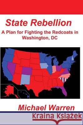 State Rebellion Michael Warren 9781938527289 Righter Publishing Company, Incorporated