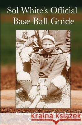 Sol White's Official Baseball Guide Solomon White Gary Ashwill 9781938545214 Summer Game Books
