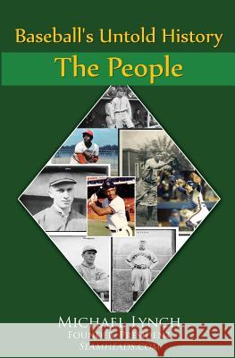 Baseball's Untold History: Volume 1 - The People Michael Lynch 9781938545528 Summer Game Books