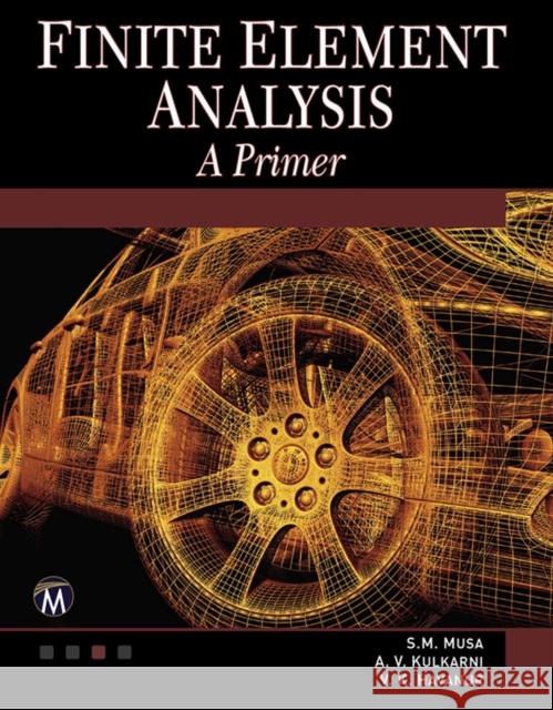 Finite Element Analysis [With DVD] Anand V. Kulkarni V. K. Havanur 9781938549342