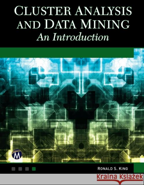 Cluster Analysis and Data Mining: An Introduction Ronald S. King 9781938549380