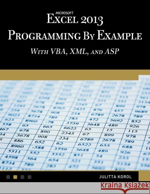 Microsoft Excel 2013 Programming by Example with Vba, XML, and ASP Julitta Korol 9781938549915 Mercury Learning & Information