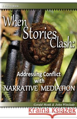 When Stories Clash: Addressing Conflict with Narrative Mediation Monk, Gerald 9781938552014 Taos Institute Publications