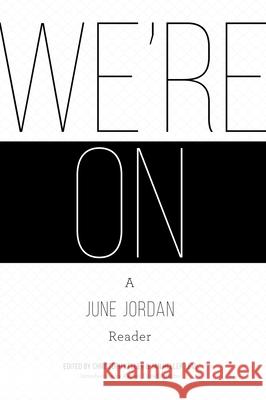 We're On: A June Jordan Reader Christoph Keller Jan Heller Levi Rachel Eliza Griffiths 9781938584350 Alice James Books