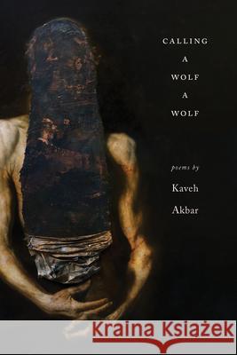Calling a Wolf a Wolf Kaveh Akbar 9781938584671 Alice James Books