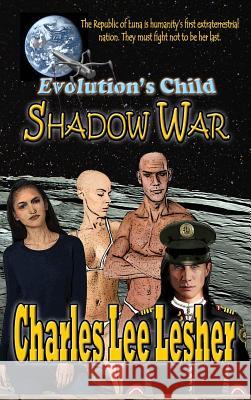 Evolution's Child - Shadow War: Republic of Luna Charles Lee Lesher 9781938586101 Writers Cramp Publishing