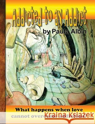 Addicted to an Addict Paula Albin 9781938586699 Writers Cramp Publishing