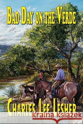 Bad Day on the Verde Charles Lee Lesher 9781938586729