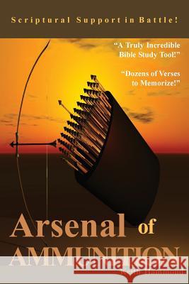 Arsenal of Ammunition: Scriptural Support in Battle Keith Hammond 9781938588037 Lessons for Life Book