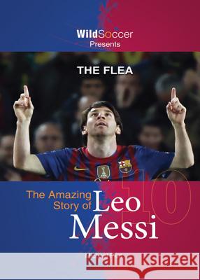 The Flea: The Amazing Story of Leo Messi Michael Part Joachim Masannek Jan Birck 9781938591099