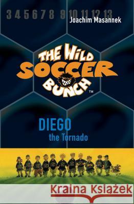 The Wild Soccer Bunch, Book 2: Diego the Tornado Joachim Masannek 9781938591235 Sole Books