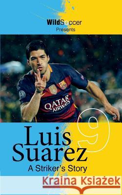 Luis Suarez - A Striker's Story Michael Part 9781938591501 Sole Books