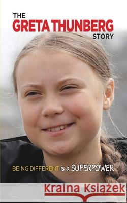 The Greta Thunberg Story: Being Different is a Superpower Michael Part 9781938591747 Sole Books