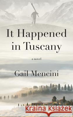 It Happened in Tuscany Gail Mencini 9781938592157 Capriole Group